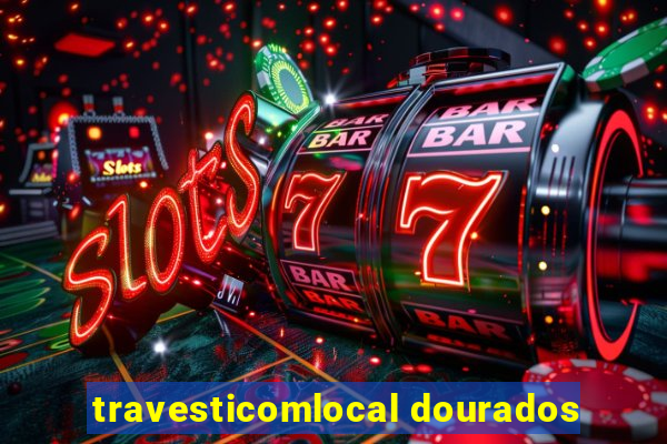 travesticomlocal dourados